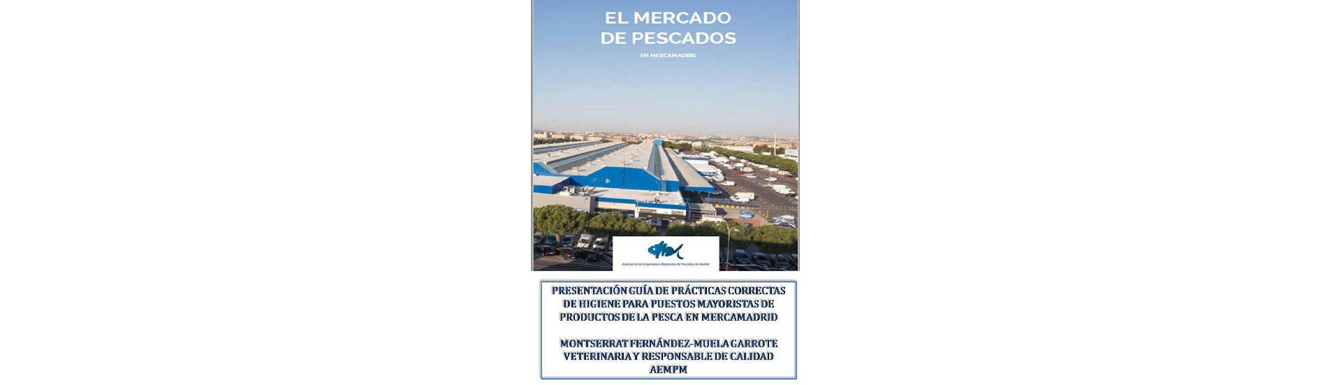 La Asociación de Empresarios Mayoristas de Pescados de Madrid ha presentado hoy la actualización de la Guía de Buenas Prácticas para las empresas ubicadas en el Mercado de Pescados en Mercamadrid.